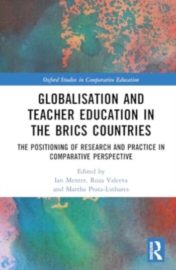 Globalisation and Teacher Education in the BRICS Countries  The Positioning of Research and Practice in Comparative Perspective