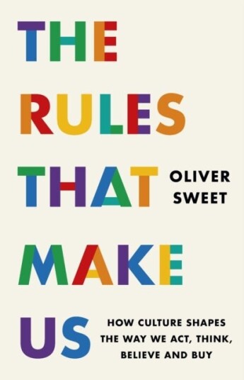 The Rules That Make Us: How Culture Shapes the Way We Act Think Believe and Buy