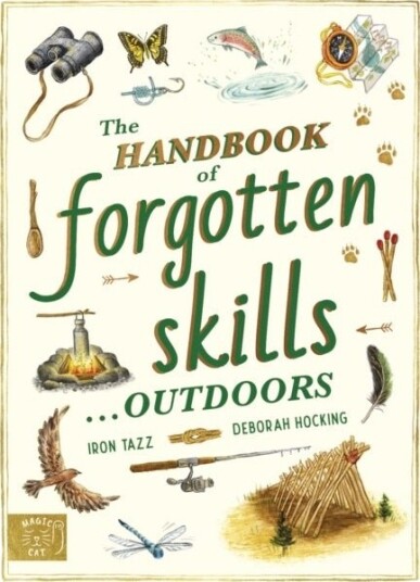 The Handbook of Forgotten Skills… Outdoors The Handbook of Forgotten Skills… Outdoors