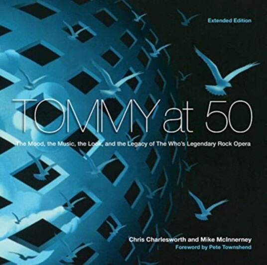 Tommy at 50 The Mood, the Look, and the Legacy of the Who's Legendary Rock Opera, Revised and Extended Edition