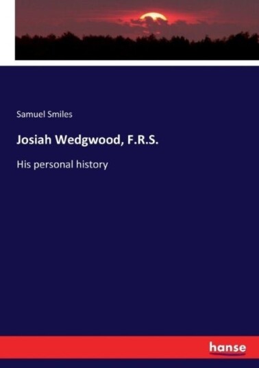 Josiah Wedgwood F.R.S.