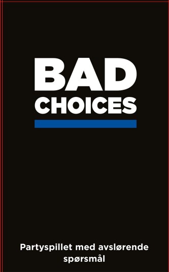 Bad choices Bad choices