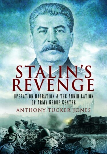 Stalin's Revenge Operation Bagration and the Annihilation of Army Group Centre Stalin's Revenge Operation Bagration and the Annihilation of Army Group Centre