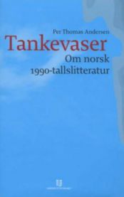 Tankevaser: om norsk 1990-tallslitteratur, Pent brukt bok uten markeringer Tankevaser: om norsk 1990-tallslitteratur, Pent brukt bok uten markeringer
