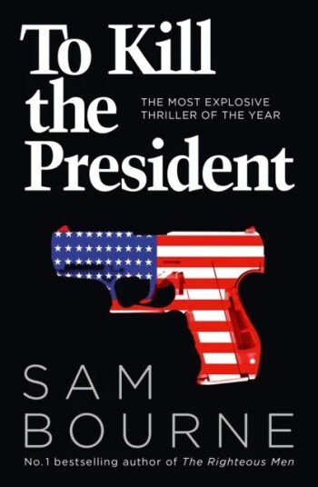 To Kill The President Av Sam Bourne