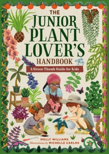 The Junior Plant Lover's Handbook  A GreenThumb Guide for Kids