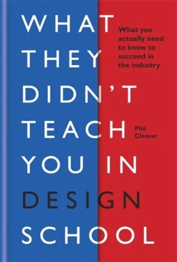 What They Didn'T Teach You In Design School Av Phil Cleaver