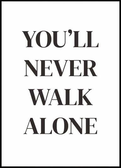 You"ll Never Walk Alone Plakat Plakat / 100x150cm You"ll Never Walk Alone Plakat Plakat / 100x150cm