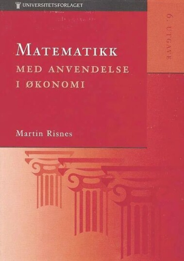 Matematikk Med Anvendelse I Økonomi Av Martin Risnes Matematikk Med Anvendelse I Økonomi Av Martin Risnes