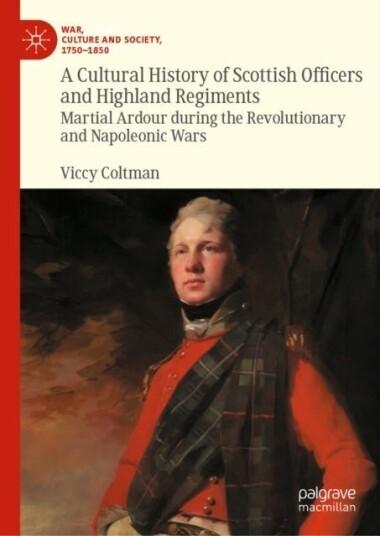 A Cultural History of Scottish Officers and Highland Regiments