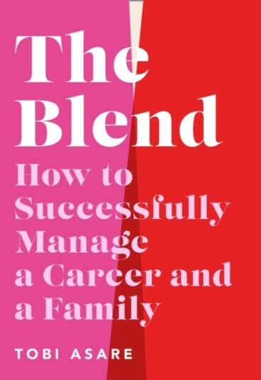 The Blend How to Successfully Manage a Career and a Family