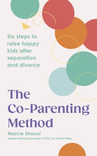 The CoParenting Method Six steps to raise happy kids after separation and divorce The CoParenting Method Six steps to raise happy kids after separation and divorce
