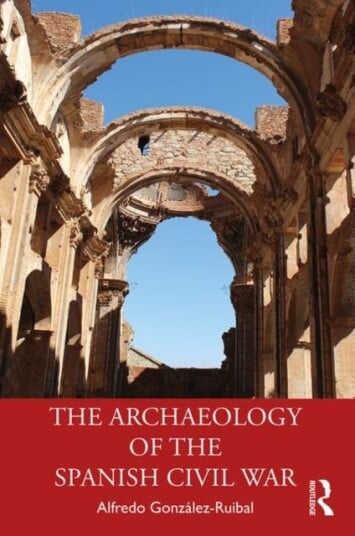 The Archaeology Of The Spanish Civil War Av Alfredo Gonzalez-Ruibal
