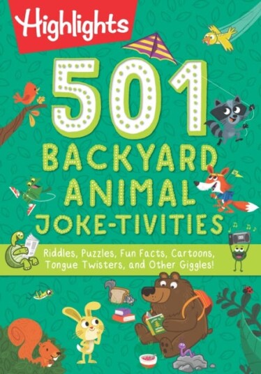 501 Backyard Animal Joketivities  Riddles, Puzzles, Fun Facts, Cartoons, Tongue Twisters, and Other Giggles!