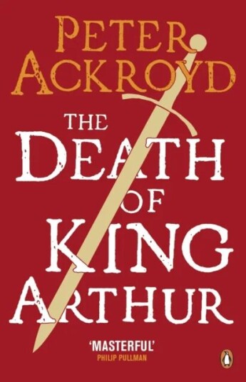 The Death Of King Arthur Av Peter Ackroyd The Death Of King Arthur Av Peter Ackroyd