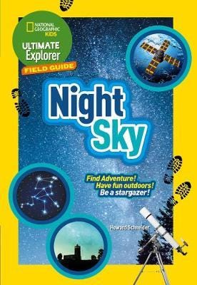 Ultimate Explorer Field Guides Night Sky Find Adventure! Have Fun Outdoors! be a Stargazer! Ultimate Explorer Field Guides Night Sky Find Adventure! Have Fun Outdoors! be a Stargazer!