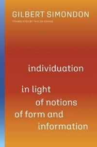 Individuation In Light Of Notions Of Form And Information Av Gilbert Simondon Individuation In Light Of Notions Of Form And Information Av Gilbert Simondon