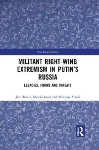 Militant Right-Wing Extremism In Putin'S Russia Av Miroslav (Masaryk University Czech Republic) Mares, Martin Larys, Jan (Masaryk University Czec