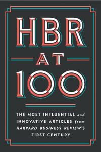 Hbr At 100 Av Harvard Business Review, Michael E. Porter, Clayton M. Christensen, W. Chan Kim, Renee A. Mauborgne Hbr At 100 Av Harvard Business Review, Michael E. Porter, Clayton M. Christensen, W. Chan Kim, Renee A. Mauborgne