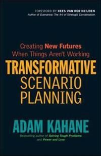 Kahane Adam Transformative Scenario Planning: Working Together to Change the Future