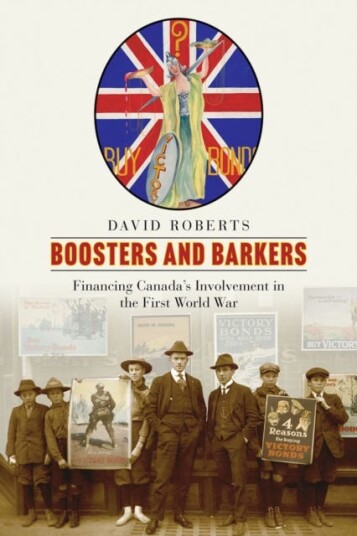 Boosters and Barkers Financing Canada’s Involvement in the First World War
