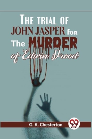 The Trial of John Jasper for the Murder of Edwin Drood The Trial of John Jasper for the Murder of Edwin Drood