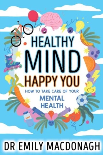 Healthy Mind, Happy You: How To Take Care Of Your Mental Health Av Dr Emily Macdonagh Healthy Mind, Happy You: How To Take Care Of Your Mental Health Av Dr Emily Macdonagh