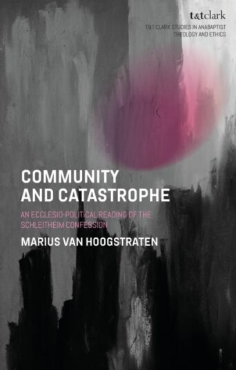 Community and Catastrophe  An EcclesioPolitical Reading of the Schleitheim Confession