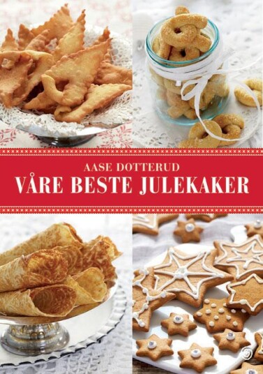 Våre Beste Julekaker Av Aase Dotterud Våre Beste Julekaker Av Aase Dotterud