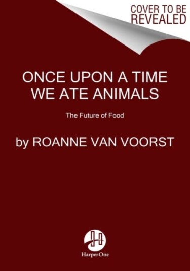 Once Upon a Time We Ate Animals The Future of Food