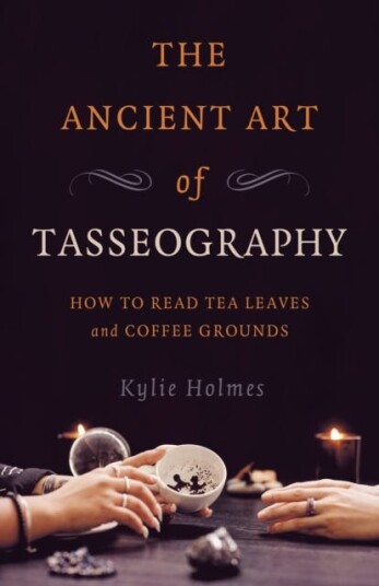 Ancient Art of Tasseography, The  How to Read Tea Leaves and Coffee Grounds