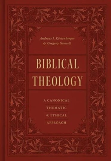 Biblical Theology Av Andreas J. Koestenberger, Gregory Goswell Biblical Theology Av Andreas J. Koestenberger, Gregory Goswell