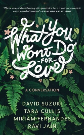 What You Won¿t Do For Love: A Conversation Av David Suzuki, Tara Cullis, Miriam Fernandes, Ravi Jain