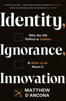 Identity, Ignorance, Innovation Av Matthew D'Ancona