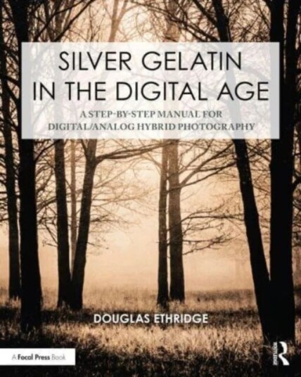 Silver Gelatin In The Digital Age Av Douglas Ethridge