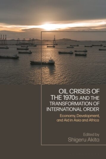 Oil Crises of the 1970s and the Transformation of International Order  Economy, Development, and Aid in Asia and Africa