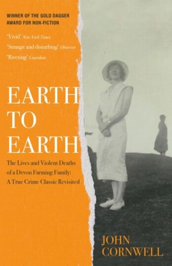 Earth to Earth  Lives and Violent Deaths of a Devon Farming Family: A True Crime Classic Revisited
