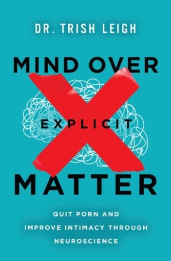 Mind Over Explicit Matter  Quit Porn and Improve Intimacy through Neuroscience