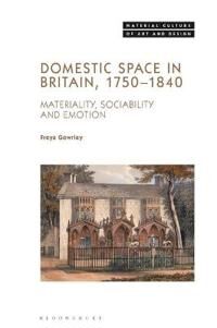 Domestic Space In Britain, 1750-1840 Av Dr. Freya (University Of Bristol Uk) Gowrley
