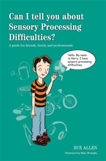 Can I Tell You About Sensory Processing Difficulties? Av Sue Allen