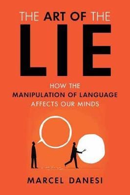 The Art of the Lie How the Manipulation of Language Affects Our Minds