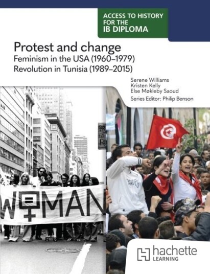 Access to History for the IB Diploma: Protest and change: Feminism in the USA 1960 1979 and Revolution in Tunisia 1989 2015 Access to History for the IB Diploma: Protest and change: Feminism in the USA 1960 1979 and Revolution in Tunisia 1989 2015