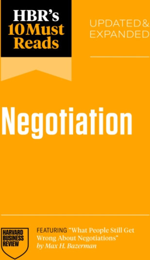 HBR's 10 Must Reads on Negotiation, Updated and Expanded HBR's 10 Must Reads on Negotiation, Updated and Expanded