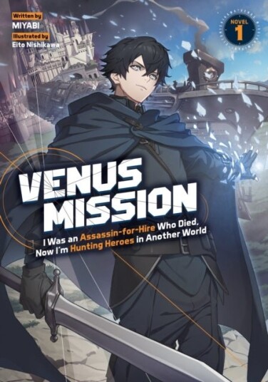 Venus Mission: I Was an Assassin for Hire Who Died Now I'm Hunting Heroes in Another World Light Novel Vol. 1 Venus Mission: I Was an Assassin for Hire Who Died Now I'm Hunting Heroes in Another World Light Novel Vol. 1