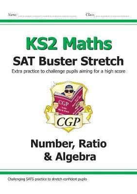 KS2 Maths SAT Buster Stretch: Number, Ratio & Algebra (for the 2024 tests) KS2 Maths SAT Buster Stretch: Number, Ratio & Algebra (for the 2024 tests)