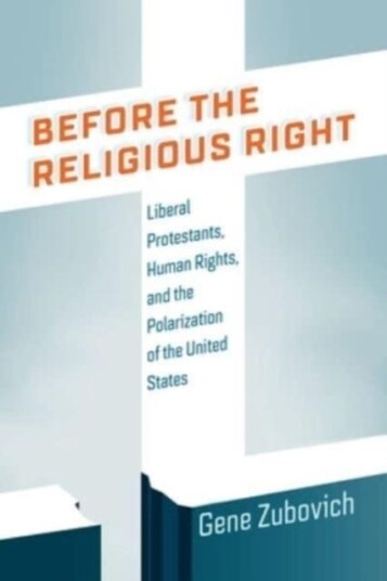 Before the Religious Right  Liberal Protestants, Human Rights, and the Polarization of the United States