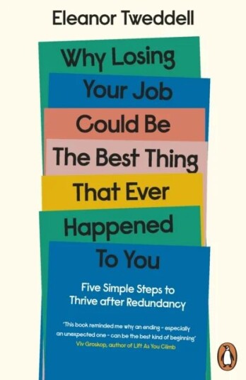 Why Losing Your Job Could Be The Best Thing That Ever Happened To You Av Eleanor Tweddell