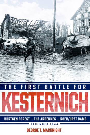 First Battle for Kesternich Hurtgen Forest—The Ardennes—Roer/Urft Dams, December 1944