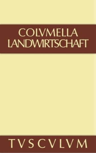 Lucius Iunius Moderatus Columella: Zwolf Bucher Uber Landwirtschaft Buch Eines Unbekannten Uber Baumzuchtung.. Band I