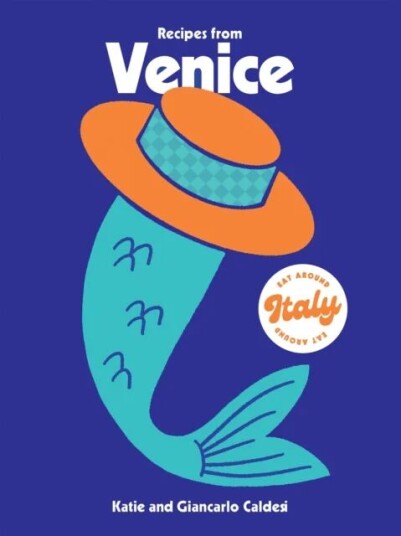 Recipes From Venice Av Katie Caldesi, Giancarlo Caldesi